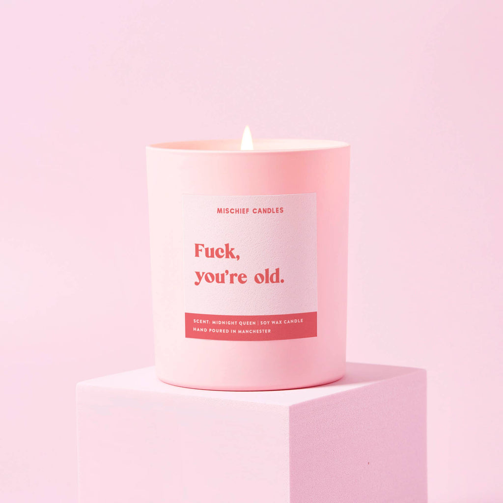 Funny Soy Wax Candle -  Fuck You're Old