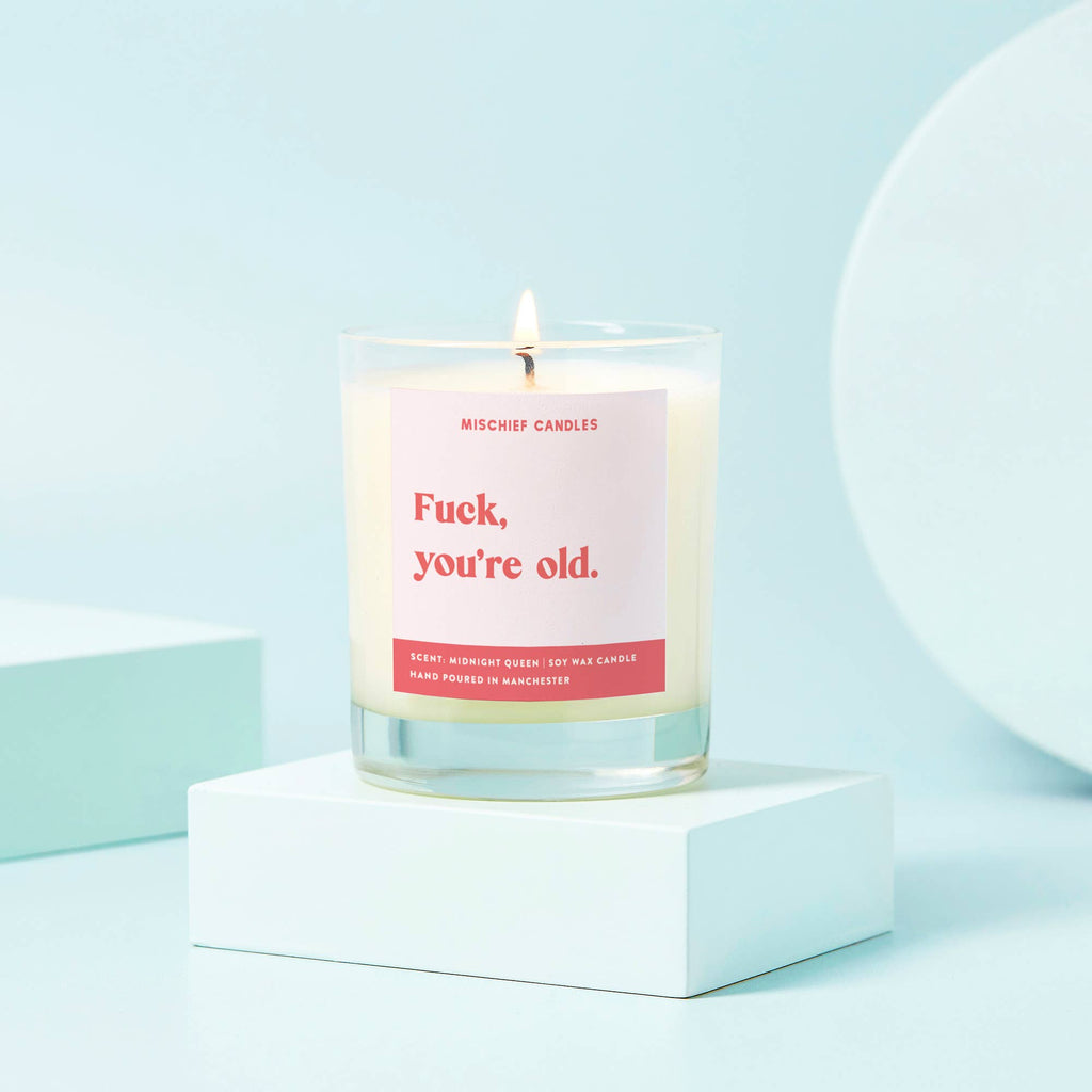 Funny Soy Wax Candle -  Fuck You're Old