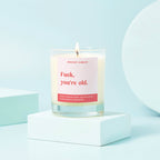 Funny Soy Wax Candle -  Fuck You're Old